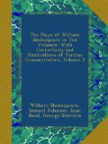 The Plays of William Shakespeare in Ten Volumes: With Corrections and Illustrations of Various Commentators, Volume 2