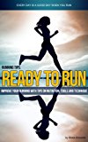 Running Tips: Ready To Run! (Improve Your Running with Tips on Nutrition, Tools and Technique Book 1)