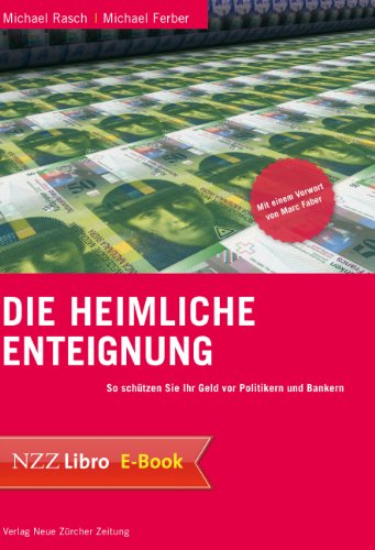 Die heimliche Enteignung: So schÃ¼tzen Sie Ihr Geld vor Politikern und Bankern (German Edition)