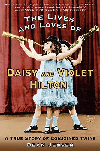 Book Cover The Lives and Loves of Daisy and Violet Hilton: A True Story of Conjoined Twins
