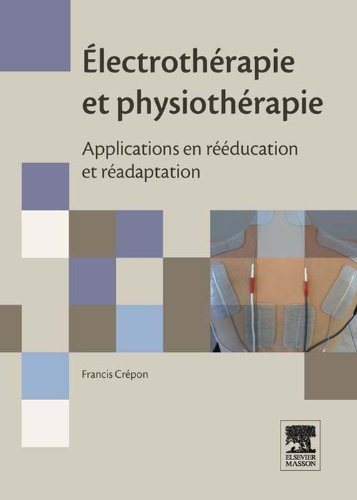 Ã‰lectrothÃ©rapie et physiothÃ©rapie: Applications en rÃ©Ã©ducation et rÃ©adaptation (French Edition)