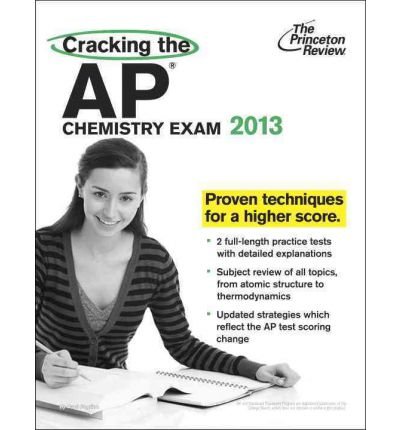 [ [ [ Cracking the AP Chemistry Exam (2013) (Princeton Review: Cracking the AP Chemistry #13) [ CRACKING THE AP CHEMISTRY EXAM (2013) (PRINCETON REVIEW: CRACKING THE AP CHEMISTRY #13) ] By Foglino, Paul ( Author )Aug-07-2012 Paperback