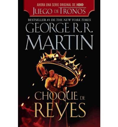 Choque de Reyes = A Clash of Kings (Cancion de Hielo y Fuego #02) (Spanish) [ CHOQUE DE REYES = A CLASH OF KINGS (CANCION DE HIELO Y FUEGO #02) (SPANISH) BY Martin, George R R ( Author ) May-01-2012
