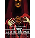 [ { THEY CAST NO SHADOWS: A COLLECTION OF ESSAYS ON THE ILLUMINATI, REVISIONIST HISTORY, AND SUPPRESSED TECHNOLOGIES [ THEY CAST NO SHADOWS: A COLLECTION OF ESSAYS ON THE ILLUMINATI, REVISIONIST HISTORY, AND SUPPRESSED TECHNOLOGIES ] BY DESBOROUGH, BRIAN