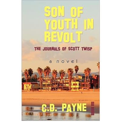 By C. D. Payne Son of Youth in Revolt: The Journals of Scott Twisp (Youth in Hollywood)