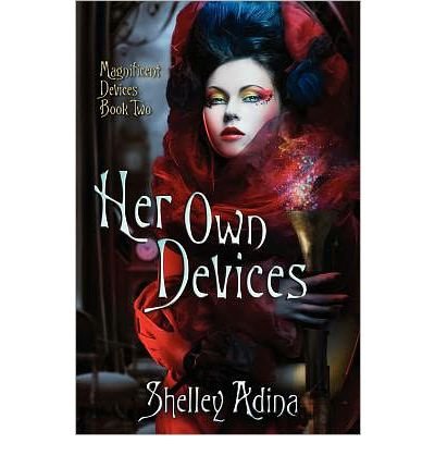 [ { HER OWN DEVICES: A STEAMPUNK ADVENTURE NOVEL } ] by Adina, Shelley (AUTHOR) Dec-31-2011 [ Paperback ]