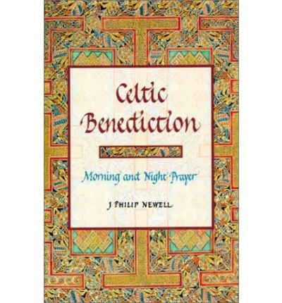[ [ [ Celtic Benediction: Morning and Night Prayer [ CELTIC BENEDICTION: MORNING AND NIGHT PRAYER BY Newell, J Philip ( Author ) Sep-01-2000[ CELTIC BENEDICTION: MORNING AND NIGHT PRAYER [ CELTIC BENEDICTION: MORNING AND NIGHT PRAYER BY NEWELL, J PHILIP (
