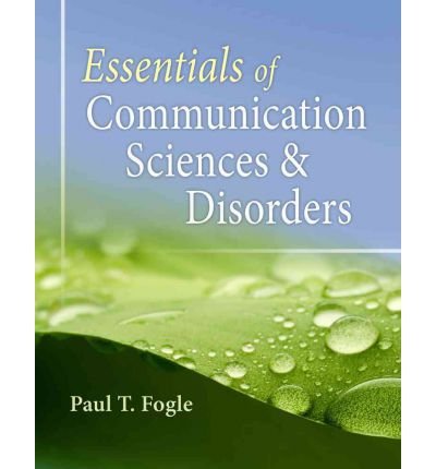 Essentials of Communication Sciences & Disorders Fogle, Paul T ( Author ) Apr-06-2012 Paperback