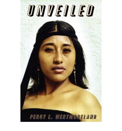 [ [ [ Unveiled [ UNVEILED ] By Westmoreland, Perry L ( Author )Apr-01-2007 Paperback