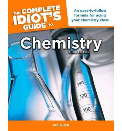 [ [ [ The Complete Idiot's Guide to Chemistry (Complete Idiot's Guides (Lifestyle Paperback)) [ THE COMPLETE IDIOT'S GUIDE TO CHEMISTRY (COMPLETE IDIOT'S GUIDES (LIFESTYLE PAPERBACK)) ] By Guch, Ian ( Author )Dec-06-2011 Paperback
