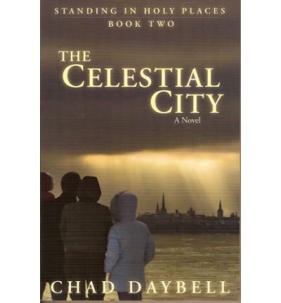 [ The Celestial City (Standing in Holy Places #2) [ THE CELESTIAL CITY (STANDING IN HOLY PLACES #2) ] By Daybell, Chad ( Author )Jun-01-2008 Paperback
