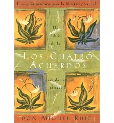 By don Miguel Ruiz Los cuatro acuerdos: Una guia practica para la libertad personal (Four Agreements, Spanish-language (FIRST HARD COVER EDITION)