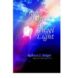 [ [ [ From Ashes to Angel Light [ FROM ASHES TO ANGEL LIGHT ] By Steiger, Rebecca J ( Author )Aug-01-2006 Paperback