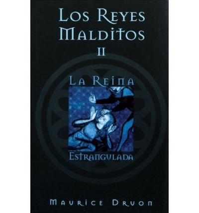 [ La Reina Estrangulada (Reyes Malditos #02) (Spanish) [ LA REINA ESTRANGULADA (REYES MALDITOS #02) (SPANISH) ] By Druon, Maurice ( Author )Nov-01-2006 Paperback