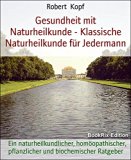 Klassische Naturheilkunde für Jedermann - Gesamtausgabe: Gesundheit mit Naturheilkunde, Homöopathie, Schüsslersalzen, Pflanzenheilkunde, Akupressur und Wasserheilkunde (German Edition)