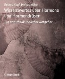 Wissenswertes Ã¼ber Hormone und HormondrÃ¼sen: Ein naturheilkundlicher Ratgeber (German Edition)