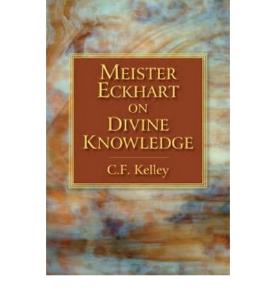 [ Meister Eckhart on Divine Knowledge [ MEISTER ECKHART ON DIVINE KNOWLEDGE ] By Kelley, C F ( Author )Nov-11-2008 Paperback