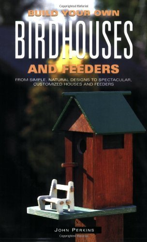 [ BUILD YOUR OWN BIRDHOUSES AND FEEDERS: FROM SIMPLE, NATURAL DESIGNS TO SPECTACULAR, CUSTOMIZED HOUSES AND FEEDERS Paperback ] Perkins, John ( AUTHOR ) Feb - 15 - 2008 [ Paperback ]
