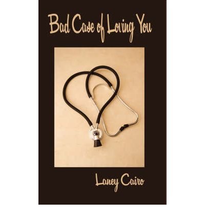 [ [ [ Bad Case of Loving You [ BAD CASE OF LOVING YOU ] By Cairo, Laney ( Author )Jan-01-2007 Paperback