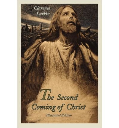 [ The Second Coming of Christ (Illustrated Edition) [ THE SECOND COMING OF CHRIST (ILLUSTRATED EDITION) ] By Larkin, Clarence ( Author )Jan-25-2011 Paperback