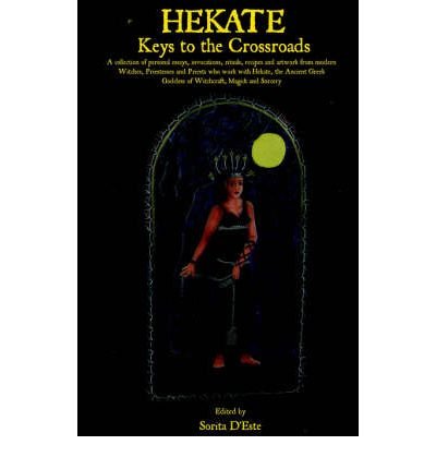 [ Hekate: Keys to the Crossroads [ HEKATE: KEYS TO THE CROSSROADS ] By D'Este, Sorita ( Author )Mar-01-2006 Paperback