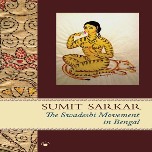 THE SWADESHI MOVEMENT IN BENGAL 1903-1908