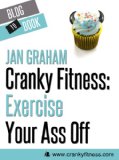 Cranky Fitness: Exercise Your Ass Off