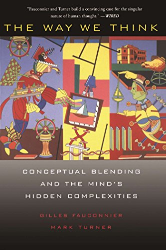 The Way We Think: Conceptual Blending And The Mind's Hidden Complexities