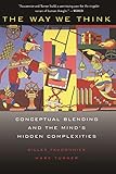 The Way We Think: Conceptual Blending And The Mind's Hidden Complexities