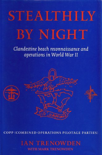 Stealthily by Night - COPP (Combined Operations Pilotage Parties) - Clandestine Beach Reconnaissance And Operations In World War II