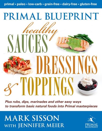 Primal Blueprint Healthy Sauces, Dressings and Toppings: Healthy Sauces, Dressings & Toppings