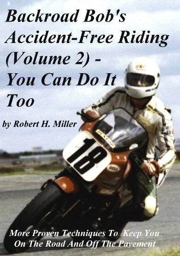 Motorcycle Safety (Vol. 2) Accident Free Riding, You Can Do It Too - More Proven Techniques To Keep You On The Road And Off The Pavement (Backroad Bob's Motorcycle Safety)