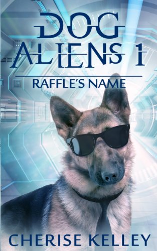Dog Aliens 1:  Raffle's Name (Dog Aliens Series)