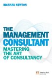 The Management Consultant: Mastering the Art of Consultancy (Financial Times Series)