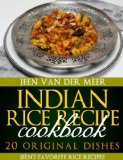 Indian Rice Recipe Cookbook: 20 Original Dishes (Jeen's favorite Rice Recipes Book 3)