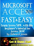 Microsoft Access 2010, Fast and Easy: A Beginners Tutorial for Microsoft Access 2010 (The Get It Done FAST Series Book 9)