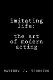 Imitating Life: The Art of Modern Acting
