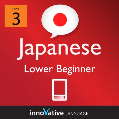 Learn Japanese - Level 3: Lower Beginner Japanese Volume 1 (Enhanced Version): Lessons 1-25 with Audio (Innovative Language Series - Learn Japanese from Absolute Beginner to Advanced)