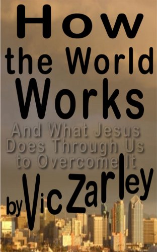 How the World Works and What Jesus Does Through Us to Overcome It
