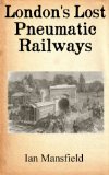 London's Lost Pneumatic Railways