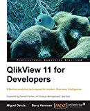QlikView 11 for Developers: Effective analytics techniques for modern Business Intelligence: This book is smartly built around a practical case study - ... using QlikView. A superb hands-on guide