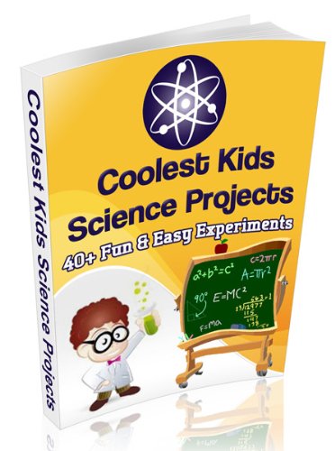 Coolest Kids Science Projects:  40 Fun & Easy Science Experiments For Kids