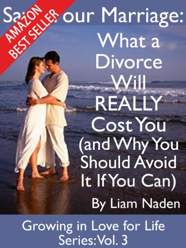 Save Your Marriage: What a Divorce Will REALLY Cost You and Why You Should Avoid It If You Can (Growing in Love for Life Series Book 3)