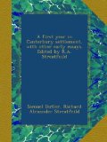A first year in Canterbury settlement, with other early essays. Edited by R.A. Streatfeild