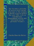 The founders; portraits of persons born abroad who came to the colonies in North America before the year 1701, with an introduction, biographical outlines and comments on the portraits Volume 1