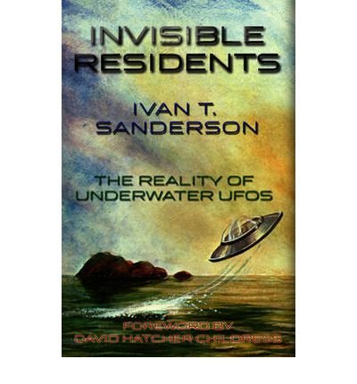 By Ivan T. Sanderson Invisible Residents: The Reality of Underwater UFOs (Updated Ed)
