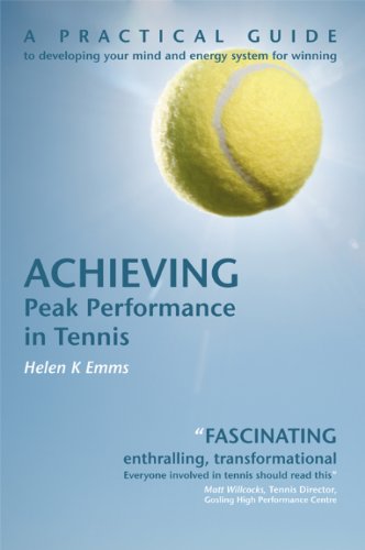 Achieving PEAK PERFORMANCE in Tennis: How to use psychology to drastically improve your tennis! (Sports Psychology Books)