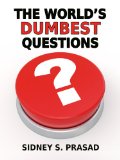 THE WORLD'S DUMBEST QUESTIONS