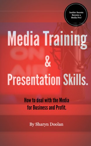 Media Training and Presentation Skills. How to deal with the Media for Business and Profit.