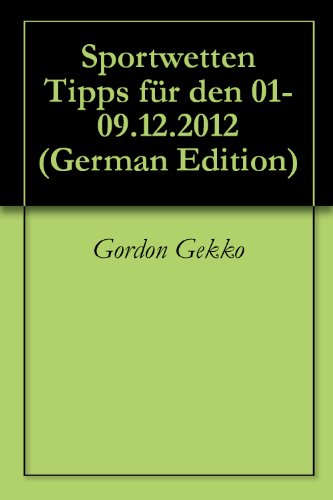 Sportwetten Tipps fÃ¼r den 01-09.12.2012 (German Edition)